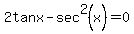 2tanx+-+sec%5E2%28x%29+=+0