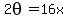 2theta=16x