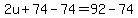 2u%2B74-74=92-74