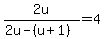 2u%2F%282u-%28u%2B1%29%29=4