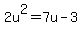 2u%5E2+=+7u-3