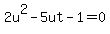 2u%5E2-5ut-1=0