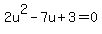 2u%5E2-7u%2B3=0