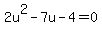 2u%5E2-7u-4=0