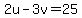 2u-3v=25