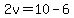 2v=10-6