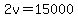 2v=15000