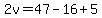 2v=47-16%2B5