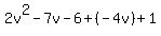 2v%5E2-7v-6%2B%28-4v%29%2B1