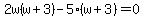 2w%28w%2B3%29-5%28w%2B3%29=0