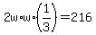 2w%2Aw%2A%281%2F3%29=216