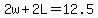 2w%2B2L=12.5