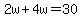 2w%2B4w=30