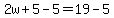 2w%2B5-5=19-5