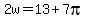 2w=13%2B7pi