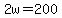 2w=200