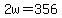2w=356