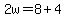 2w=8%2B4