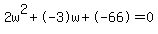 2w%5E2%2B-3w%2B-66+=+0