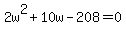 2w%5E2%2B10w-208=0
