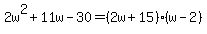 2w%5E2%2B11w-30=%282w%2B15%29%28w-2%29