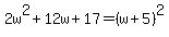 2w%5E2%2B12w%2B17=%28w%2B5%29%5E2