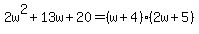 2w%5E2%2B13w%2B20=%28w%2B4%29%282w%2B5%29