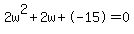2w%5E2%2B2w%2B-15+=+0