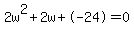 2w%5E2%2B2w%2B-24+=+0