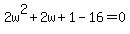 2w%5E2%2B2w%2B1-16=0