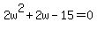 2w%5E2%2B2w-15=0
