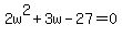 2w%5E2%2B3w-27=0