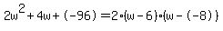 2w%5E2%2B4w%2B-96+=+2%28w-6%29%2A%28w--8%29