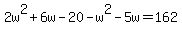 2w%5E2%2B6w-20-w%5E2-5w=162