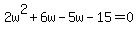 2w%5E2%2B6w-5w-15=0