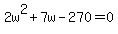 2w%5E2%2B7w-270=0