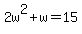2w%5E2%2Bw=15