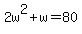 2w%5E2%2Bw=80