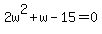 2w%5E2%2Bw-15=0