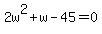 2w%5E2%2Bw-45=0