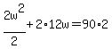 2w%5E2%2F2%2B2%2A12w=90%2A2