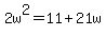2w%5E2=11%2B21w