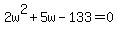 2w%5E2+%2B+5w+-+133+=+0
