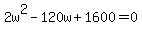 2w%5E2+-+120w+%2B+1600+=+0