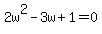 2w%5E2+-+3w+%2B+1+=+0