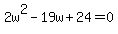 2w%5E2-19w%2B24=0