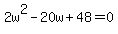 2w%5E2-20w%2B48=0