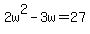 2w%5E2-3w=27