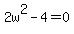 2w%5E2-4=0
