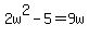 2w%5E2-5+=+9w